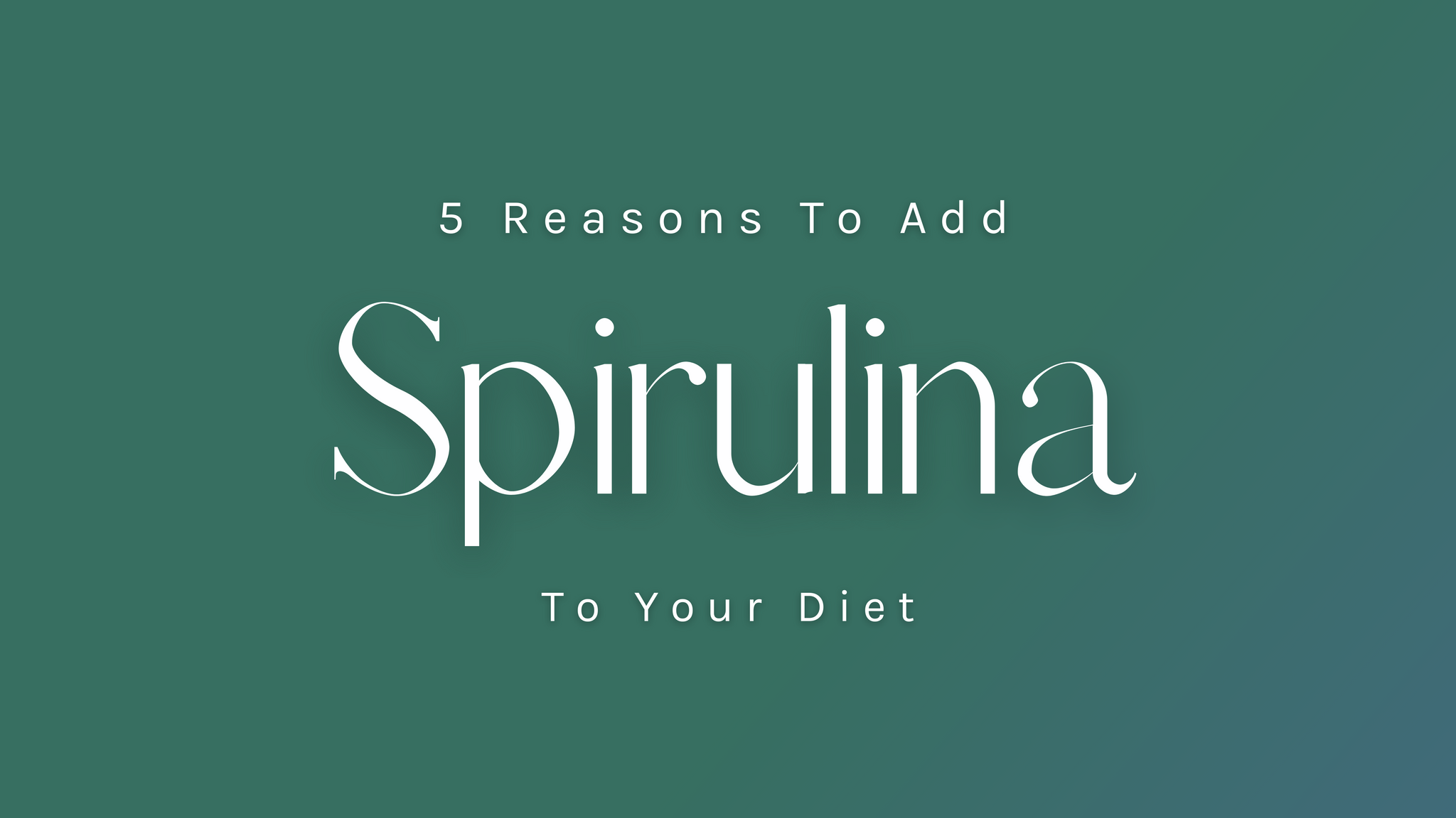 5 Reasons To Add Spirulina To Your Diet